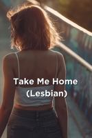Take Me Home (Lesbian) B0DQVLT5FF Book Cover