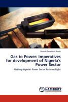 Gas to Power: Imperatives for development of Nigeria's Power Sector: Getting Nigeria's Power Sector Reforms Right 3659278270 Book Cover
