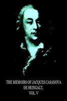 The Memoirs Of Jacques Casanova De Seingalt, Vol. V 1479247685 Book Cover