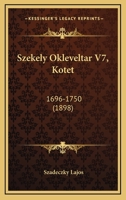 Szekely Okleveltar V7, Kotet: 1696-1750 (1898) 1164946234 Book Cover