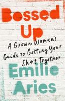 Bossed Up: A Grown Woman's Guide to Getting Your Sh*t Together 1541724216 Book Cover
