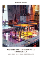 Meisterhafte Brettspiele entwickeln: Von der Idee zum Bestseller (German Edition) 3384304764 Book Cover