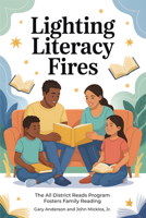 Lighting Literacy Fires: The All Districts Read Program Fosters Family Reading 1636989519 Book Cover
