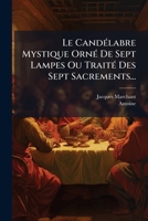 Le CandÃ(c)labre Mystique OrnÃ(c) De Sept Lampes Ou TraitÃ(c) Des Sept Sacrements... (French Edition) 1024565467 Book Cover