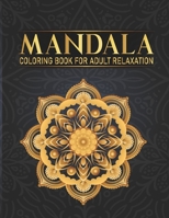 Mandala Coloring Book For Adult Relaxation: 50 Flower Mandala Single-Sided Designs Hand Drawn Designs for Boys, Girls Adults Relaxation Gift for Birthday, Christmas and Thanksgiving Day B08FP3SQQZ Book Cover