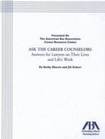 Ask the Career Counselors: Answers for Lawyers on their Lives and Life's Work 1590311388 Book Cover