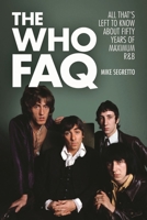 The Who FAQ: All That's Left to Know about Fifty Years of Maximum R&B 1480361038 Book Cover
