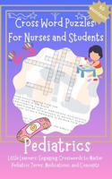 Cross Word Puzzles: for Nurses and Students: Pediatrics: Little Learners: Engaging Crosswords to Master Pediatric Terms, Medications, and Concepts B0DZ1Y5QHF Book Cover