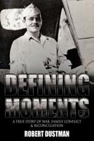 Defining Moments: A True Story of War, Family Conflict & Reconciliation 146341692X Book Cover