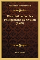 Dissertations Sur Les Prolegomenes De Uvalton (1699) 0270375376 Book Cover