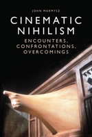 Cinematic Nihilism: Encounters, Confrontations, Overcomings 1474431712 Book Cover