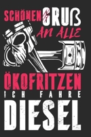 Schönen Gruß an alle Ökofritzen, ich fahre Diesel: Notizbuch A5 blanko 110 Seiten (German Edition) 1713265788 Book Cover