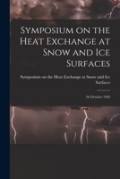 Symposium on the Heat Exchange at Snow and Ice Surfaces; 26 October 1962 1013359569 Book Cover