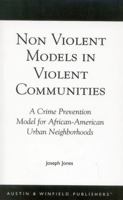 Non-violent Models in Violent Communities: A Crime Prevention Model for African-American Urban Neighborhoods 1572920416 Book Cover