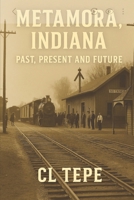 Metamora, Indiana: Past, Present and Future B0GK6RVV9D Book Cover