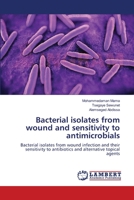 Bacterial isolates from wound and sensitivity to antimicrobials: Bacterial isolates from wound infection and their sensitivity to antibiotics and alternative topical agents 3659554774 Book Cover