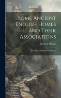 Some Ancient English Homes and Their Associations; Personal, Archological & Historic 1022238760 Book Cover