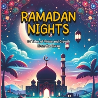 Ramadan Nights : 10 Tales of Virtue and Growth From the Quran: Inspiring Stories for Reflection and Spiritual Growth During the Holy Month B0CTD23YM6 Book Cover