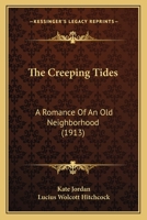 The Creeping Tides: A Romance Of An Old Neighborhood 1179661052 Book Cover