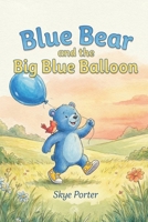 Blue Bear and the Big Blue Balloon B0GSB931DL Book Cover