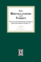 Rhinelanders on the Yadkin. The Story of the Pennsylvania Germans in Rowan and Cabarrus Counties, North Carolina 1639142509 Book Cover