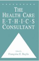 The Health Care Ethics Consultant (Contemporary Issues in Biomedicine, Ethics, and Society) 1617370037 Book Cover