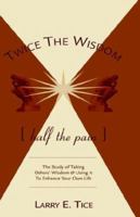 Twice the Wisdom, Half the Pain 0970465149 Book Cover