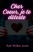 Cher Coeur, je te déteste (French Edition) B0DY32R3MK Book Cover