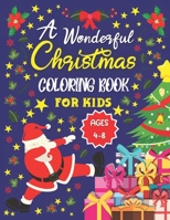 A Wonderful Christmas Coloring Book For Kids Ages 4-8: Fun & Interactive Activity Book For Children: The Perfect Christmas Gift For Toddlers & Kids B08LNRBX1Q Book Cover