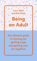 Being an Adult: The Ultimate Guide to Moving Out, Getting a Job, and Getting Your Act Together 191161732X Book Cover