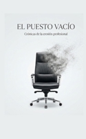 EL PUESTO VACIO: Crónicas de la erosión profesional (Spanish Edition) B0GH6YSJDG Book Cover