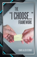 The "I Choose..." Framework B0GRJBM4SN Book Cover