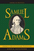 Samuel Adams: America's Revolutionary Politician 0742521141 Book Cover