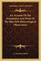 An Account of the Foundation and Work of the Blue Hill Meteorological Observatory: By A. Lawrence Rotch 0548413274 Book Cover