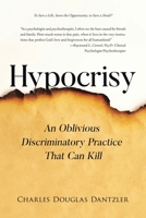 Hypocrisy: An Oblivious Discriminatory Practice That Can Kill 164334952X Book Cover