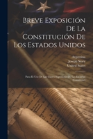 Breve Exposición De La Constitución De Los Estados Unidos: Para El Uso De Las Clases Superiores De Las Escuelas Communes 1021653985 Book Cover