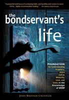The Bondservant's Life: Foundation for Understanding Prophecy, and a Call to Maturity, Love, and Unity in the Knowledge of God 0983810206 Book Cover