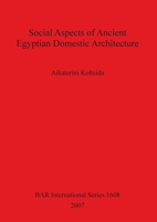 Social Aspects of Ancient Egyptian Domestic Architecture 1407300253 Book Cover