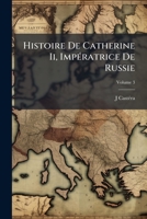 Histoire De Catherine Ii, Impératrice De Russie, Volume 3 1144196728 Book Cover