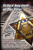 The Dao of Being Jewish and Other Stories: Tales of Jewish Diaspora, Persecution, the Holocaust and Rebirth in Europe, Africa and Asia 1733624538 Book Cover