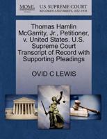 Thomas Hamlin McGarrity, Jr., Petitioner, v. United States. U.S. Supreme Court Transcript of Record with Supporting Pleadings 1270686798 Book Cover