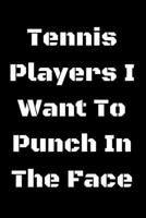 Tennis Players I Want To Punch In The Face 1657434516 Book Cover