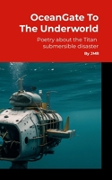 OceanGate to the Underworld: Poetry about the Titan Submersible Implosion 1300685670 Book Cover