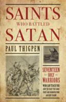 Saints Who Battled Satan: Seventeen Holy Warriors Who Can Teach You How to Fight the Good Fight and Vanquish Your Ancient Enemy 1618907182 Book Cover