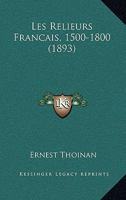 Les Relieurs Francais, 1500-1800 (1893) 1160176043 Book Cover