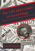 The life and crimes of Jared Flagg: Adventures of a gilded age huckster, swindler & pimp 1680538977 Book Cover