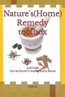 Natures (Home) Remedy toolbox: JUST ASK Can be found in most Grocery stores B0CNK747Y7 Book Cover