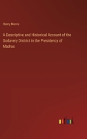 A Descriptive and Historical Account of the Godavery District in the Presidency of Madras 3368505491 Book Cover