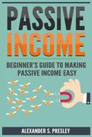 Passive Income: Beginner's Guide to Making Passive Income Easy (Affiliate Marketing, E-Books, Memberships, Youtube, Blogging) 1543028217 Book Cover