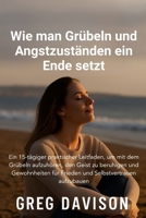 Wie man Grübeln und Angstzuständen ein Ende setzt: 15 Tage, um Grübeln zu beenden, innere Ruhe zu finden und Selbstvertrauen aufzubauen (German Edition) B0FRLW9M9Q Book Cover